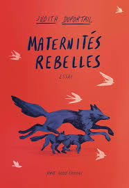 Maternités Rebelles - Essai par Judith Duportail